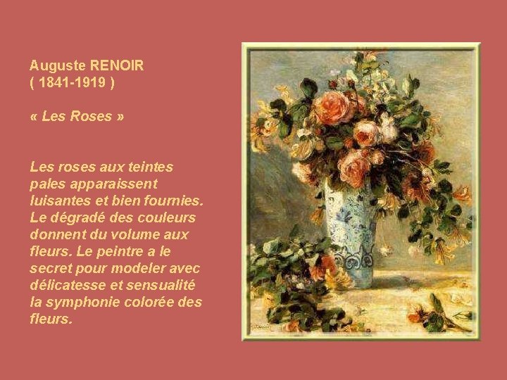 Auguste RENOIR ( 1841 -1919 ) « Les Roses » Les roses aux teintes