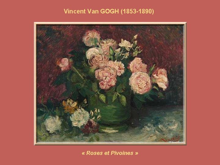 Vincent Van GOGH (1853 -1890) « Roses et Pivoines » 