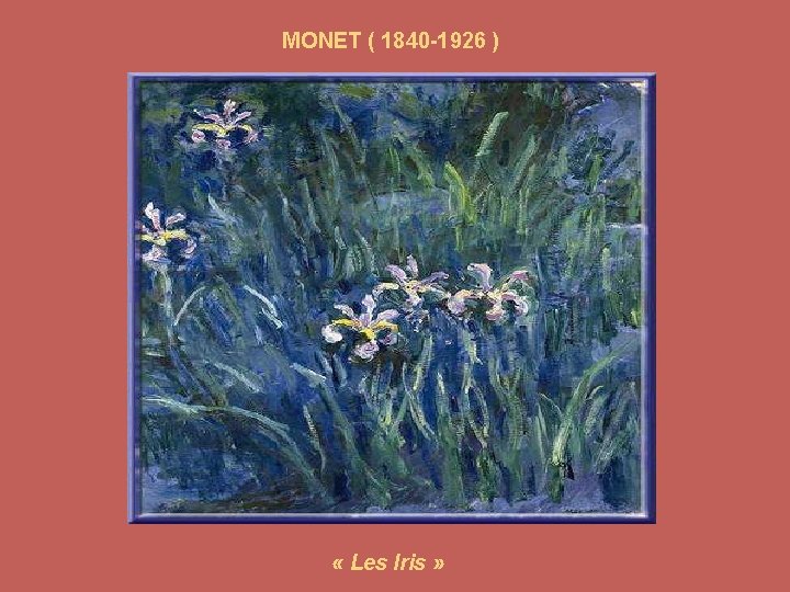 MONET ( 1840 -1926 ) « Les Iris » 