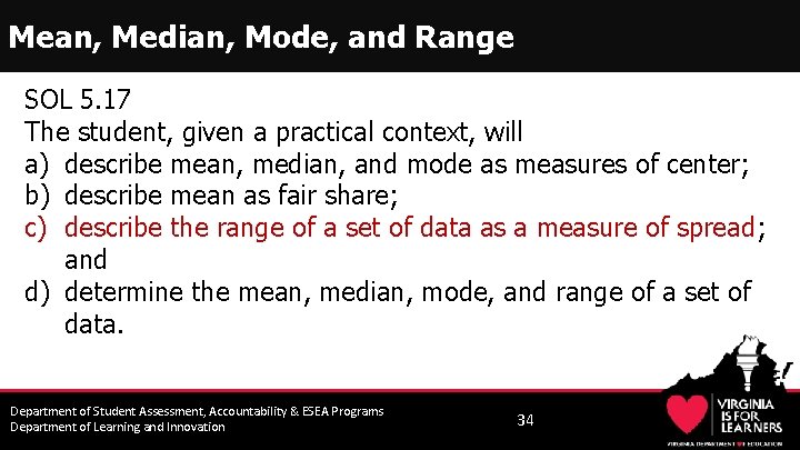 Mean, Median, Mode, and Range SOL 5. 17 The student, given a practical context,