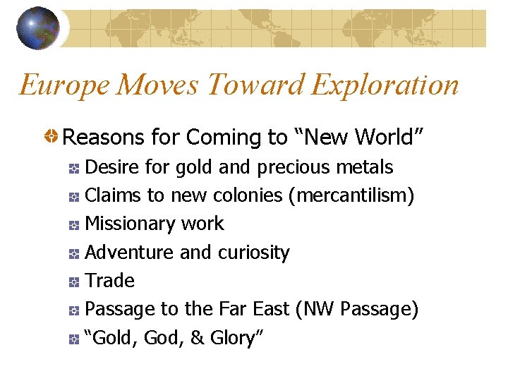 Europe Moves Toward Exploration Reasons for Coming to “New World” Desire for gold and