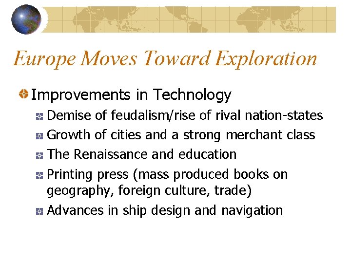 Europe Moves Toward Exploration Improvements in Technology Demise of feudalism/rise of rival nation-states Growth