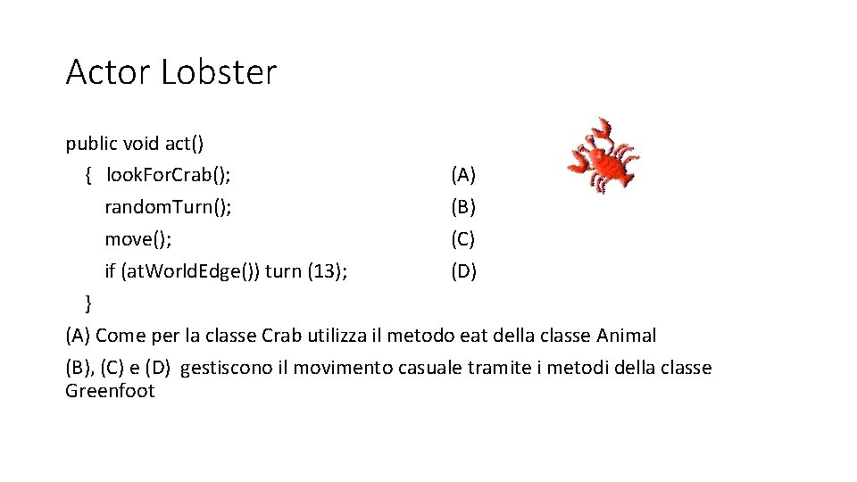 Actor Lobster public void act() { look. For. Crab(); (A) random. Turn(); (B) move();
