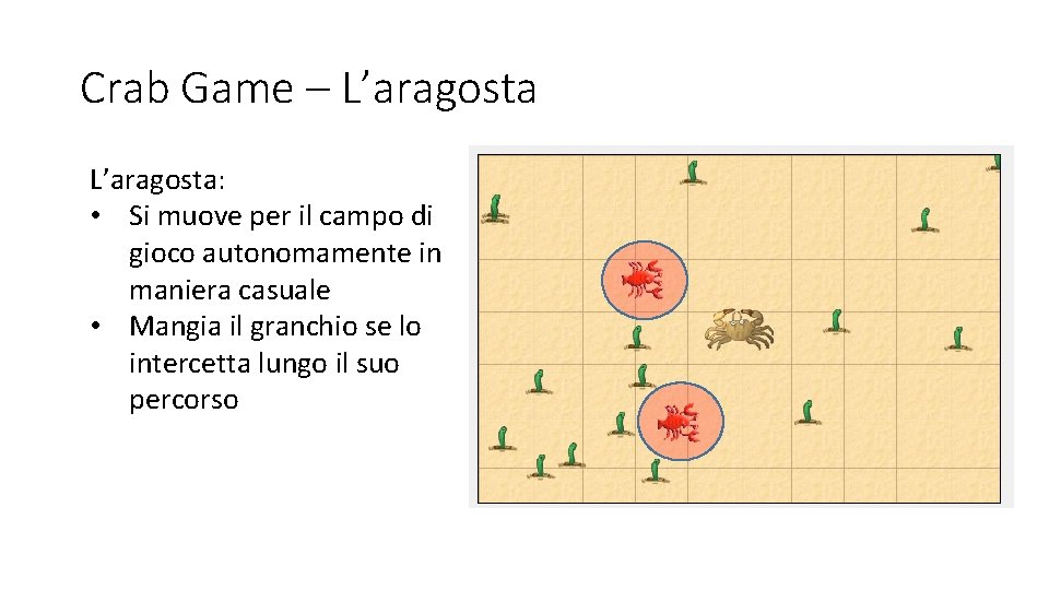 Crab Game – L’aragosta: • Si muove per il campo di gioco autonomamente in