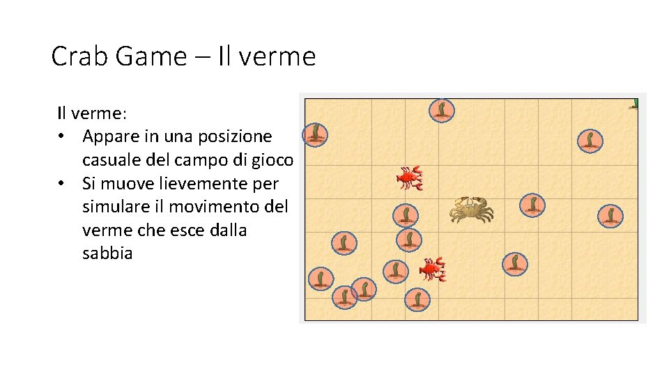 Crab Game – Il verme: • Appare in una posizione casuale del campo di