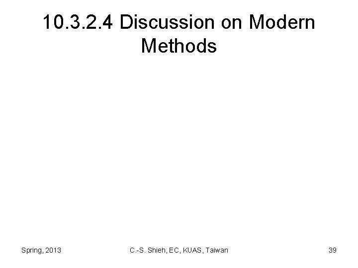 10. 3. 2. 4 Discussion on Modern Methods Spring, 2013 C. -S. Shieh, EC,