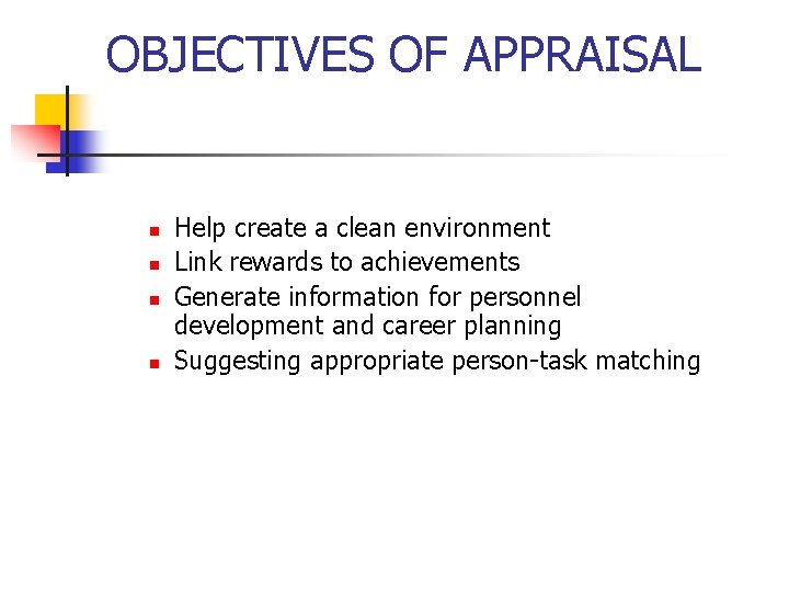 OBJECTIVES OF APPRAISAL n n Help create a clean environment Link rewards to achievements