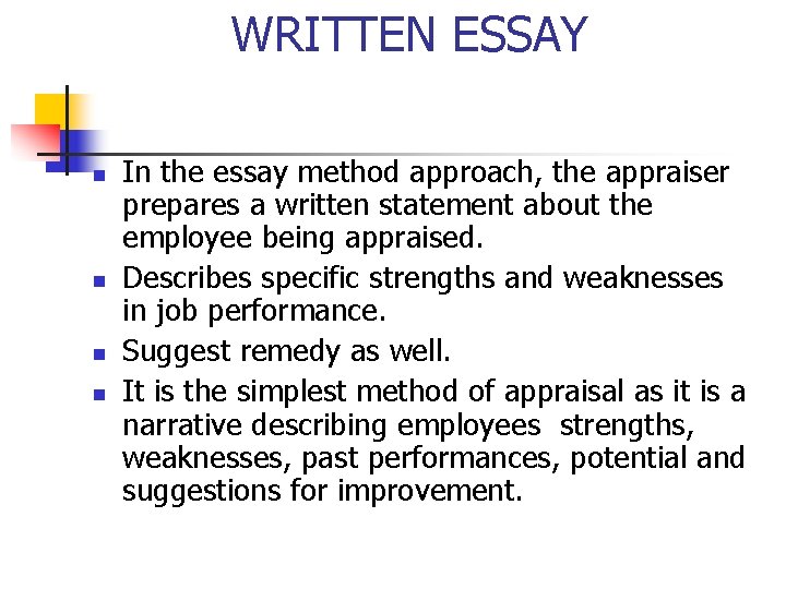 WRITTEN ESSAY n n In the essay method approach, the appraiser prepares a written