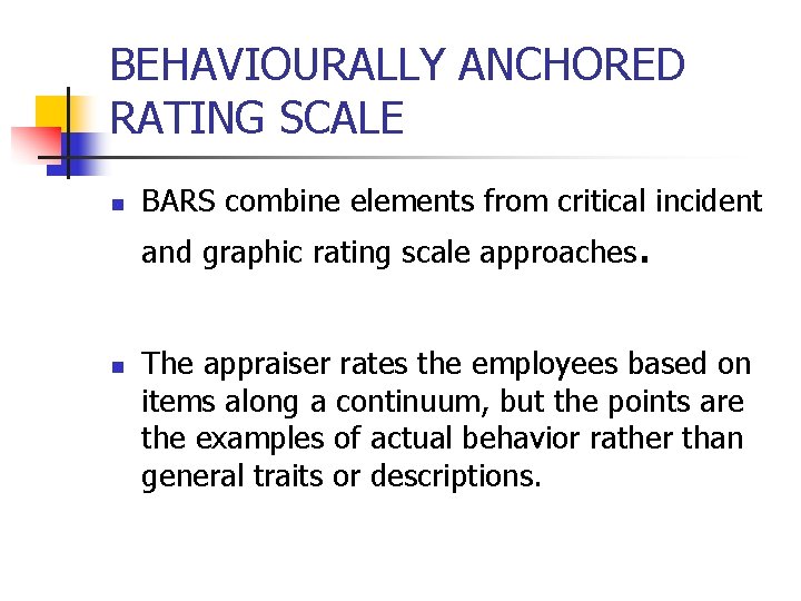 BEHAVIOURALLY ANCHORED RATING SCALE n BARS combine elements from critical incident and graphic rating