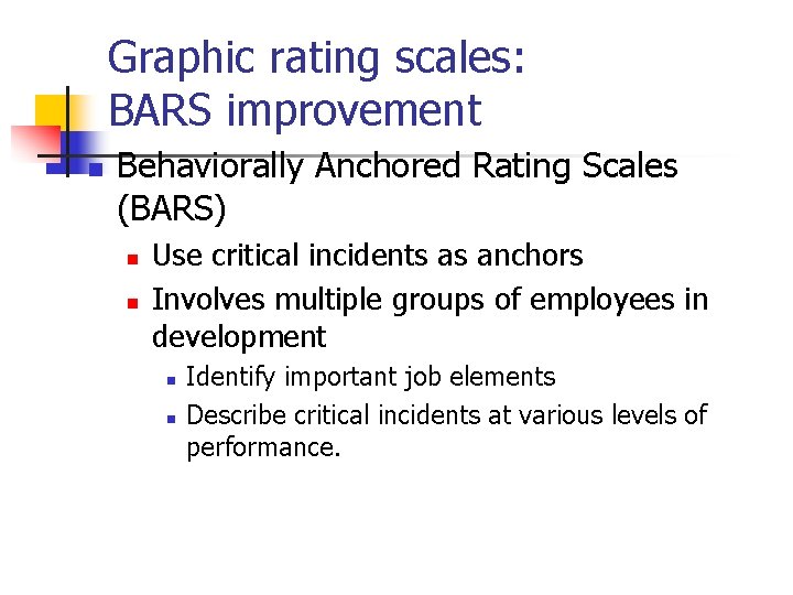 Graphic rating scales: BARS improvement n Behaviorally Anchored Rating Scales (BARS) n n Use