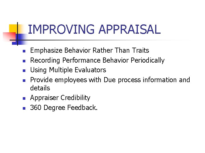 IMPROVING APPRAISAL n n n Emphasize Behavior Rather Than Traits Recording Performance Behavior Periodically