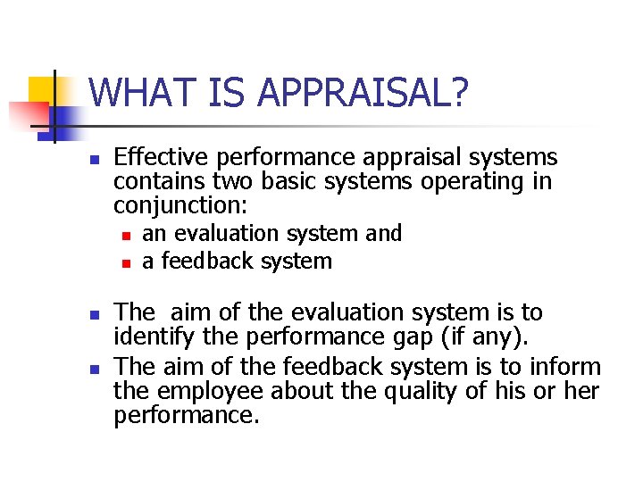 WHAT IS APPRAISAL? n Effective performance appraisal systems contains two basic systems operating in
