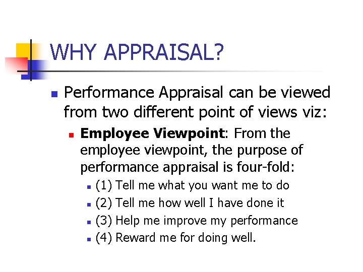 WHY APPRAISAL? n Performance Appraisal can be viewed from two different point of views