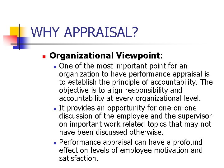 WHY APPRAISAL? n Organizational Viewpoint: n n n One of the most important point