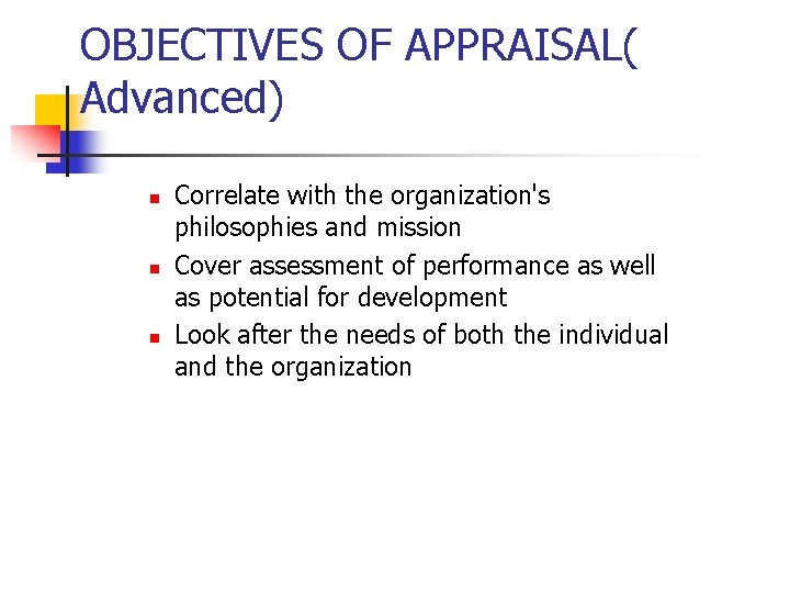 OBJECTIVES OF APPRAISAL( Advanced) n n n Correlate with the organization's philosophies and mission