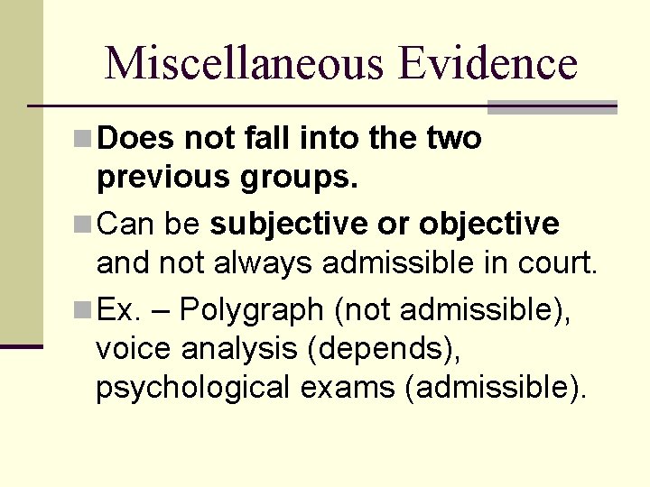 Miscellaneous Evidence n Does not fall into the two previous groups. n Can be