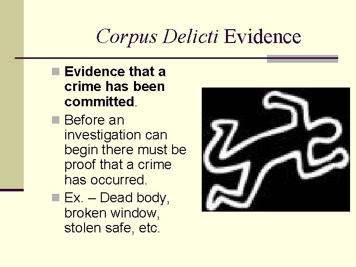 Corpus Delicti Evidence n Evidence that a crime has been committed. n Before an