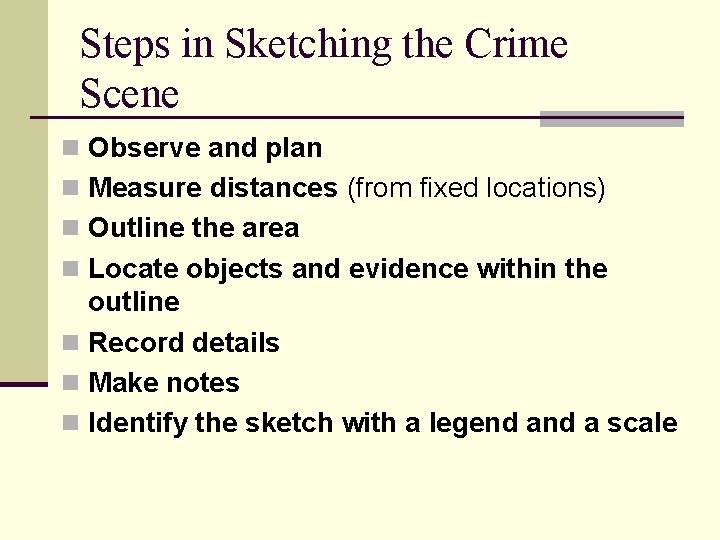 Steps in Sketching the Crime Scene n Observe and plan n Measure distances (from