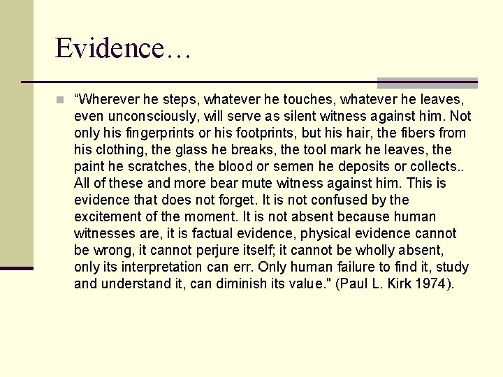 Evidence… n “Wherever he steps, whatever he touches, whatever he leaves, even unconsciously, will