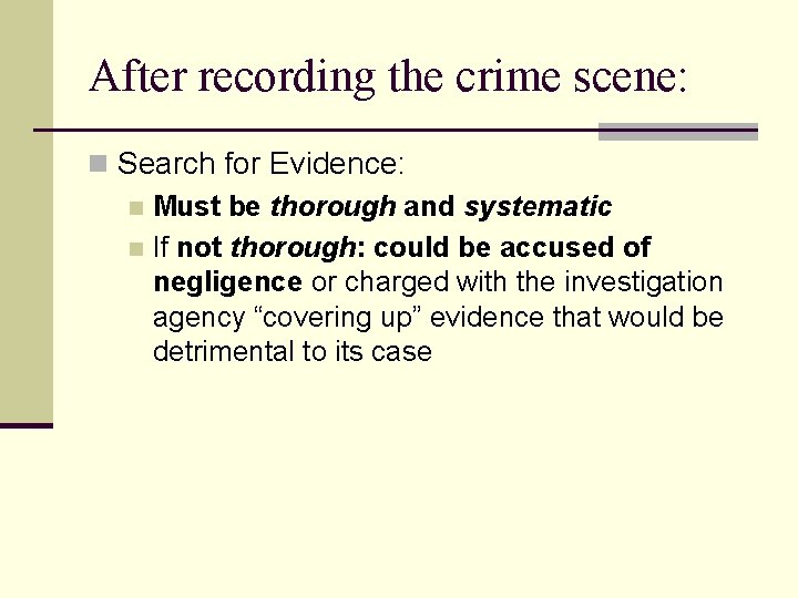 After recording the crime scene: n Search for Evidence: n Must be thorough and