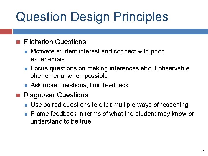 Question Design Principles Elicitation Questions Motivate student interest and connect with prior experiences Focus