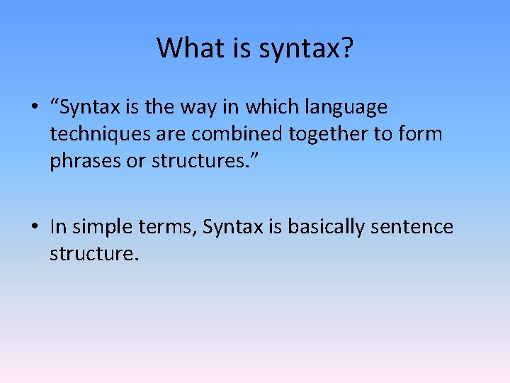 What is syntax? • “Syntax is the way in which language techniques are combined