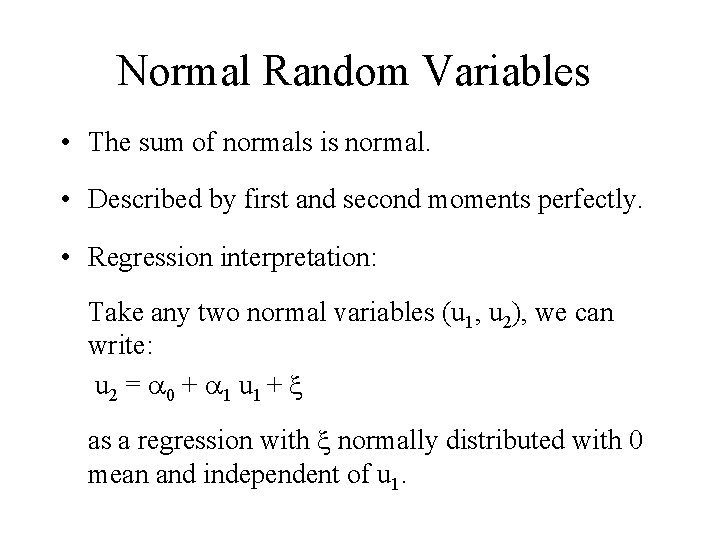 Normal Random Variables • The sum of normals is normal. • Described by first