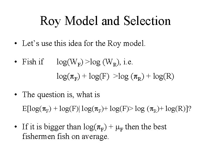 Roy Model and Selection • Let’s use this idea for the Roy model. •