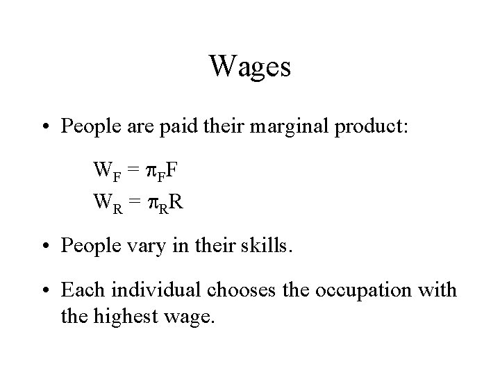 Wages • People are paid their marginal product: W F = p FF WR