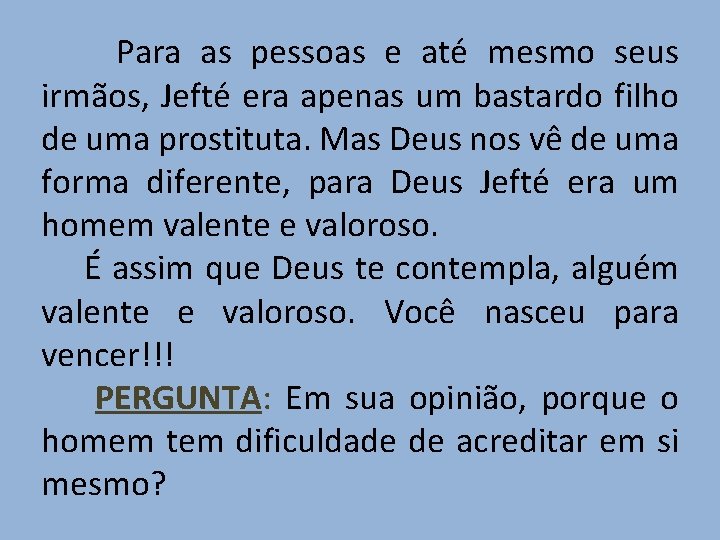  Para as pessoas e até mesmo seus irmãos, Jefté era apenas um bastardo