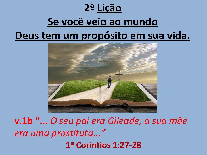 2ª Lição Se você veio ao mundo Deus tem um propósito em sua vida.