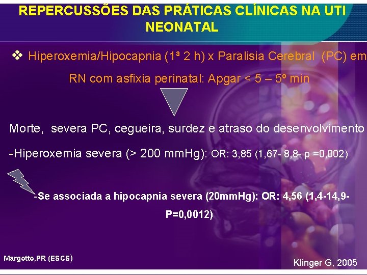 REPERCUSSÕES DAS PRÁTICAS CLÍNICAS NA UTI NEONATAL v Hiperoxemia/Hipocapnia (1ª 2 h) x Paralisia