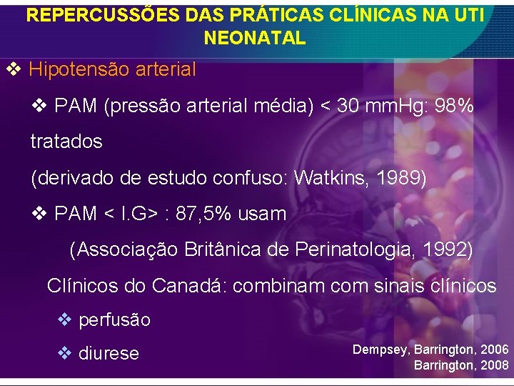 REPERCUSSÕES DAS PRÁTICAS CLÍNICAS NA UTI NEONATAL v Hipotensão arterial v PAM (pressão arterial