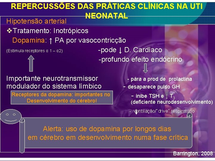 REPERCUSSÕES DAS PRÁTICAS CLÍNICAS NA UTI NEONATAL Hipotensão arterial v. Tratamento: Inotrópicos Dopamina: ↑