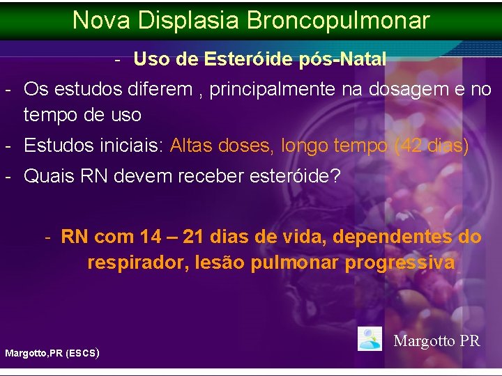 Nova Displasia Broncopulmonar - Uso de Esteróide pós-Natal - Os estudos diferem , principalmente