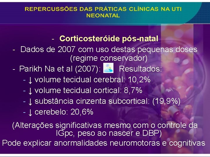 - Corticosteróide pós-natal - Dados de 2007 com uso destas pequenas doses (regime conservador)