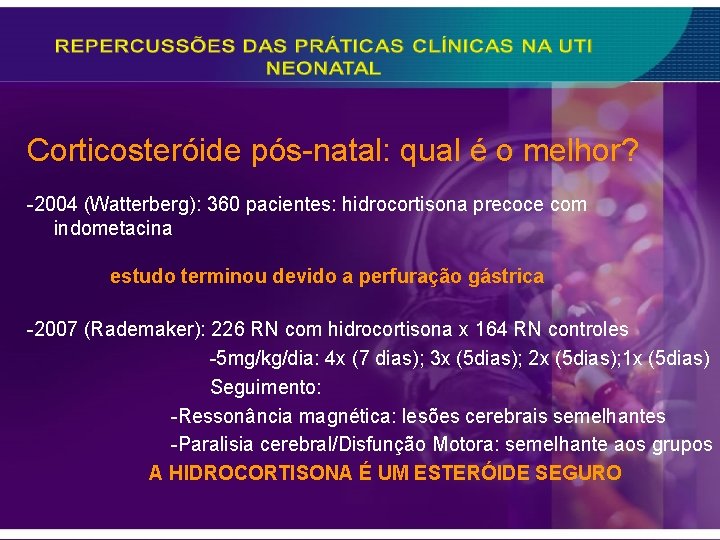 Corticosteróide pós-natal: qual é o melhor? -2004 (Watterberg): 360 pacientes: hidrocortisona precoce com indometacina