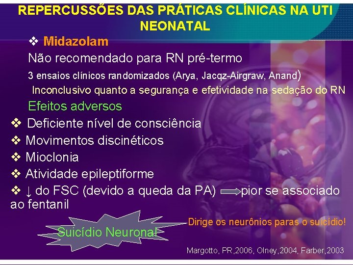 REPERCUSSÕES DAS PRÁTICAS CLÍNICAS NA UTI NEONATAL v Midazolam Não recomendado para RN pré-termo