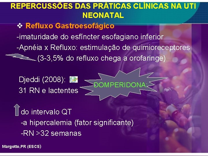 REPERCUSSÕES DAS PRÁTICAS CLÍNICAS NA UTI NEONATAL v Refluxo Gastroesofágico -imaturidade do esfíncter esofagiano