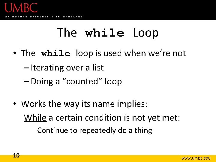 The while Loop • The while loop is used when we’re not – Iterating