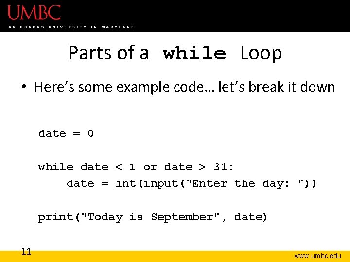 Parts of a while Loop • Here’s some example code… let’s break it down