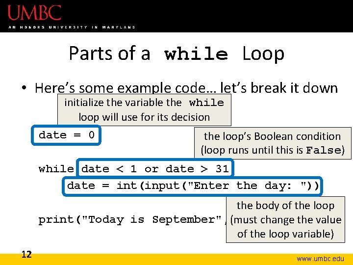 Parts of a while Loop • Here’s some example code… let’s break it down