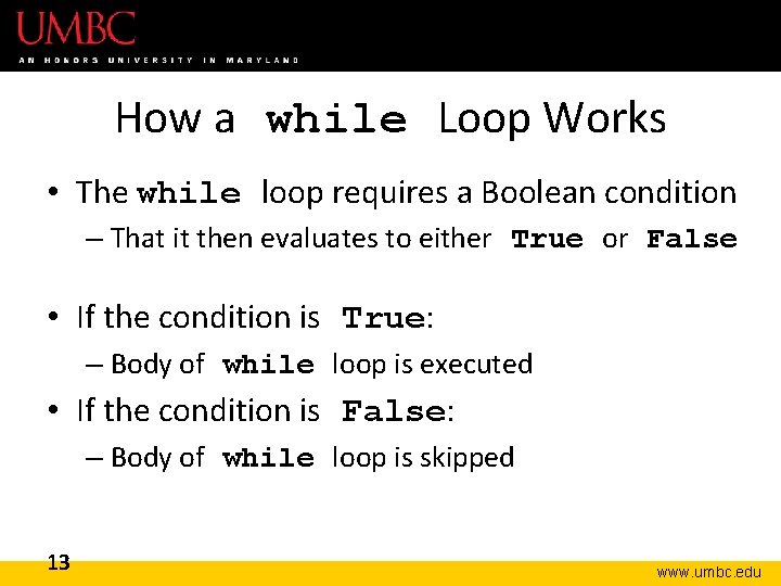 How a while Loop Works • The while loop requires a Boolean condition –