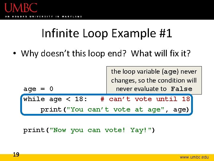 Infinite Loop Example #1 • Why doesn’t this loop end? What will fix it?