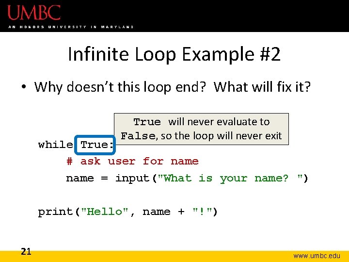 Infinite Loop Example #2 • Why doesn’t this loop end? What will fix it?