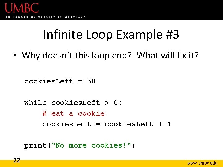Infinite Loop Example #3 • Why doesn’t this loop end? What will fix it?