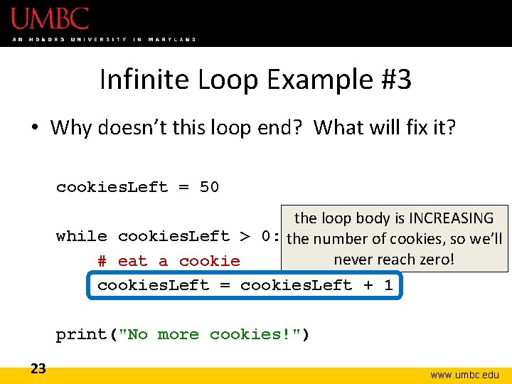 Infinite Loop Example #3 • Why doesn’t this loop end? What will fix it?