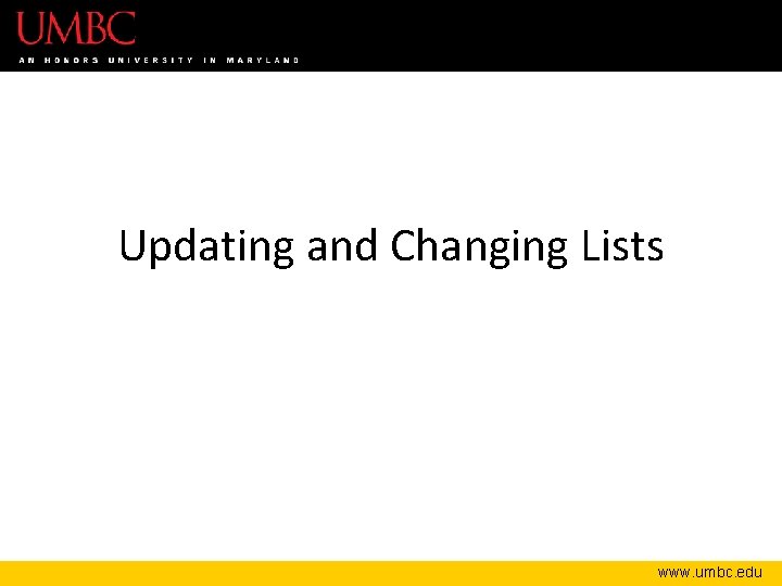 Updating and Changing Lists www. umbc. edu 