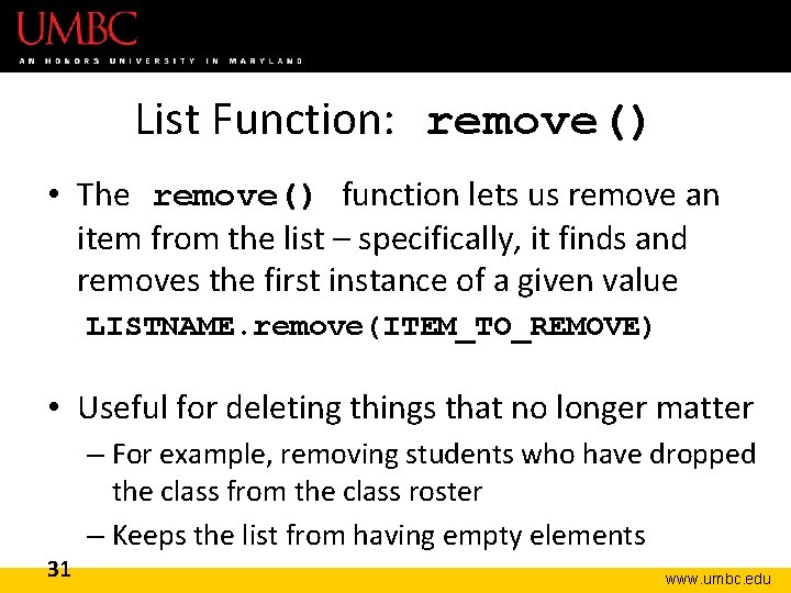List Function: remove() • The remove() function lets us remove an item from the