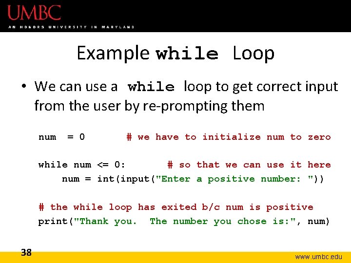 Example while Loop • We can use a while loop to get correct input